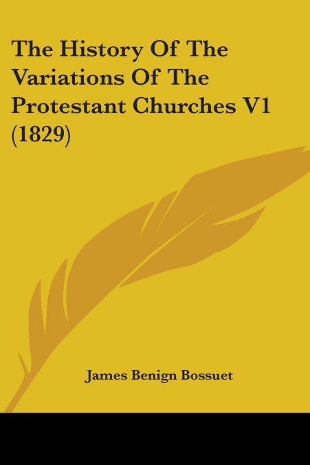 The History Of The Variations Of The Protestant Churches V1 (1829)
