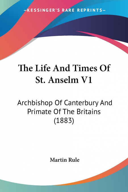 The Life And Times Of St. Anselm V1