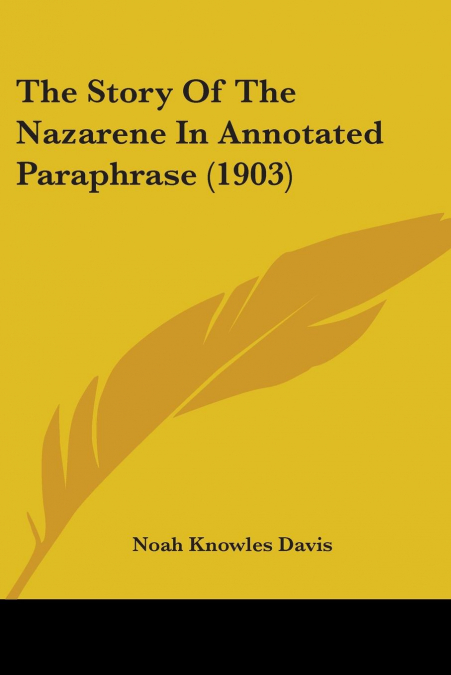 The Story Of The Nazarene In Annotated Paraphrase (1903)
