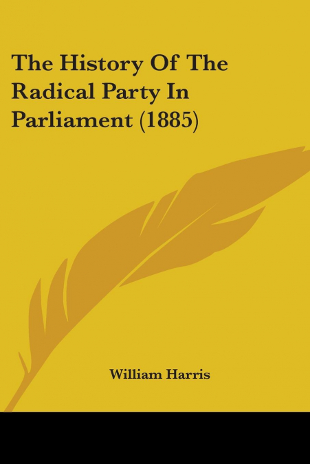 The History Of The Radical Party In Parliament (1885)
