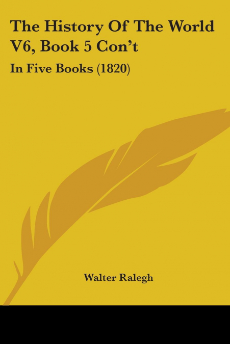 The History Of The World V6, Book 5 Con’t