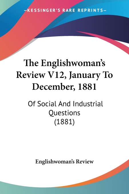 The Englishwoman’s Review V12, January To December, 1881