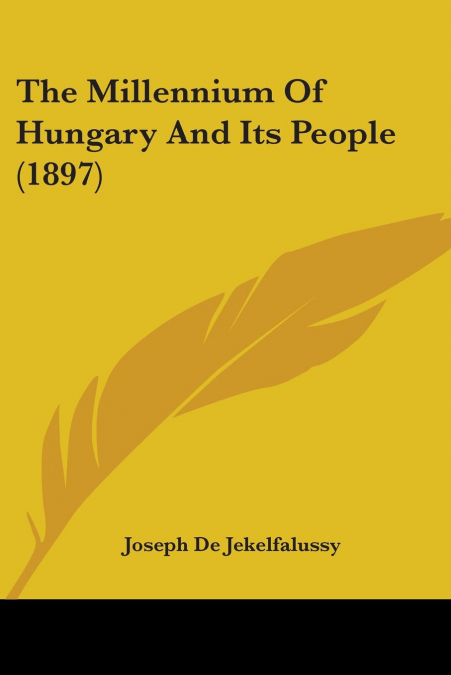 The Millennium Of Hungary And Its People (1897)