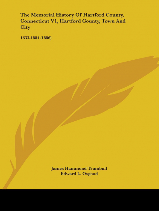 The Memorial History Of Hartford County, Connecticut V1, Hartford County, Town And City