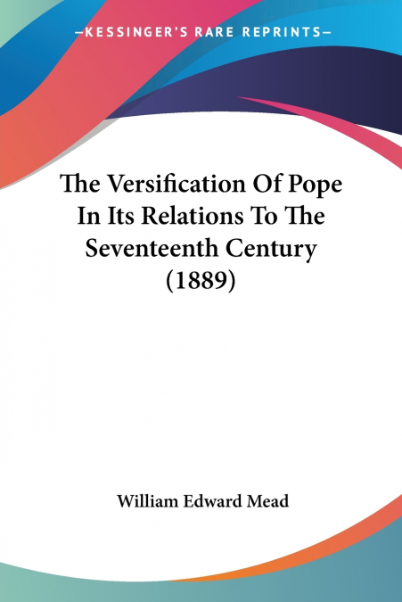 The Versification Of Pope In Its Relations To The Seventeenth Century (1889)