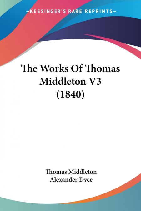 The Works Of Thomas Middleton V3 (1840)
