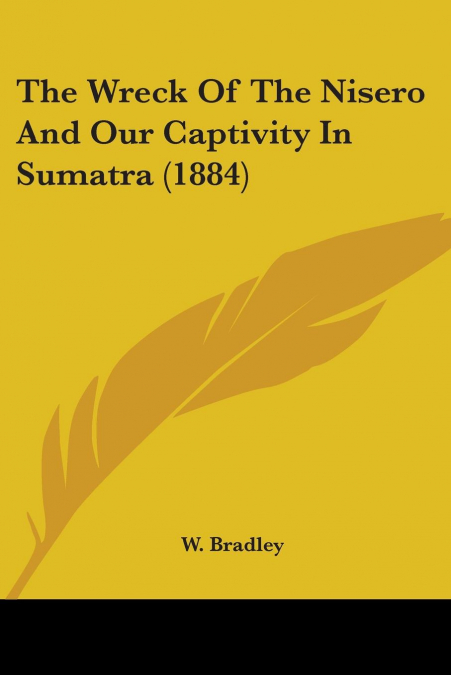 The Wreck Of The Nisero And Our Captivity In Sumatra (1884)