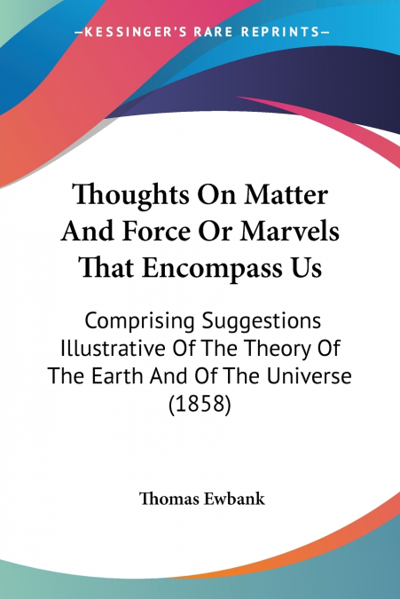 Thoughts On Matter And Force Or Marvels That Encompass Us