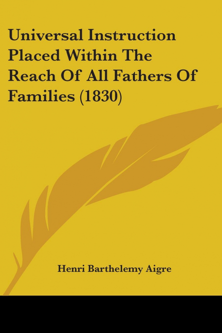 Universal Instruction Placed Within The Reach Of All Fathers Of Families (1830)