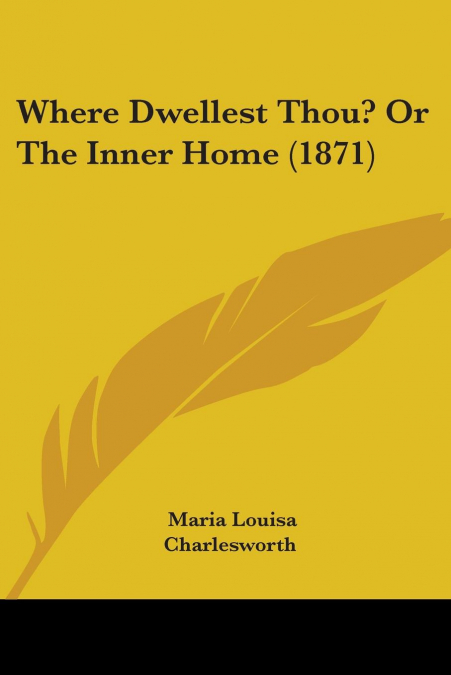 Where Dwellest Thou? Or The Inner Home (1871)