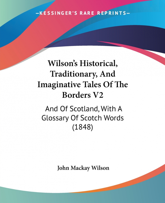 Wilson’s Historical, Traditionary, And Imaginative Tales Of The Borders V2