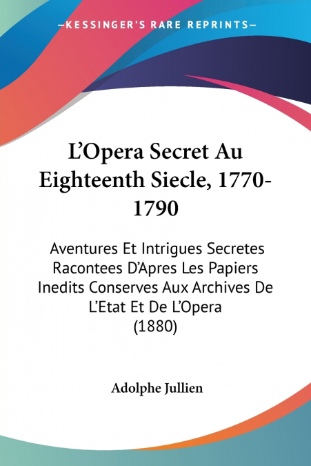 L’Opera Secret Au Eighteenth Siecle, 1770-1790