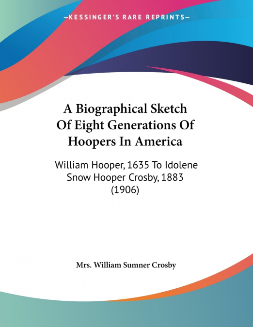A Biographical Sketch Of Eight Generations Of Hoopers In America