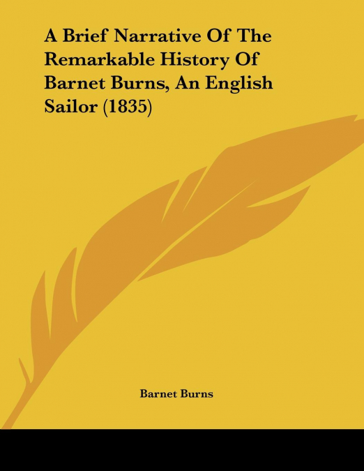A Brief Narrative Of The Remarkable History Of Barnet Burns, An English Sailor (1835)