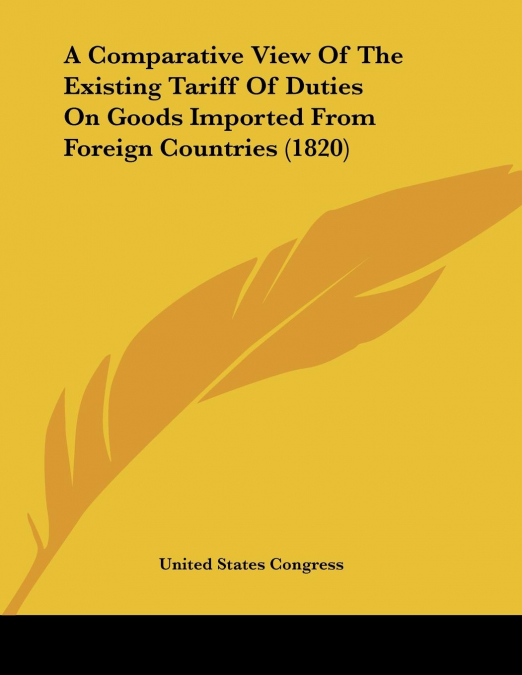 A Comparative View Of The Existing Tariff Of Duties On Goods Imported From Foreign Countries (1820)