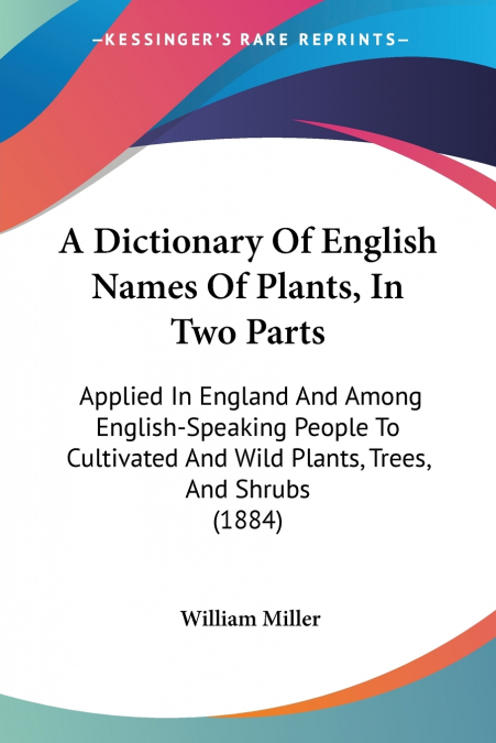 A Dictionary Of English Names Of Plants, In Two Parts