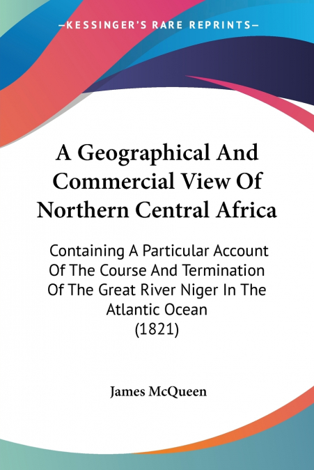 A Geographical And Commercial View Of Northern Central Africa