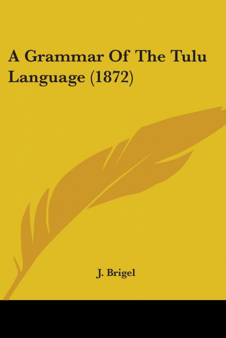 A Grammar Of The Tulu Language (1872)