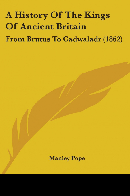 A History Of The Kings Of Ancient Britain