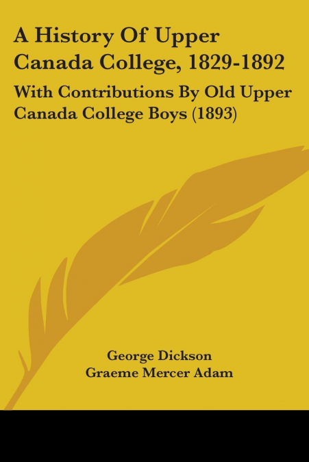 A History Of Upper Canada College, 1829-1892
