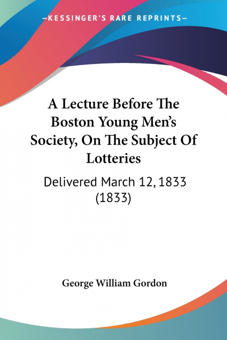 A Lecture Before The Boston Young Men’s Society, On The Subject Of Lotteries