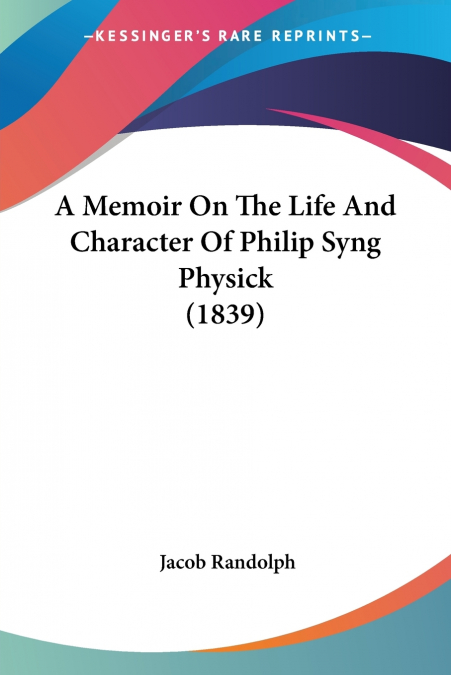 A Memoir On The Life And Character Of Philip Syng Physick (1839)