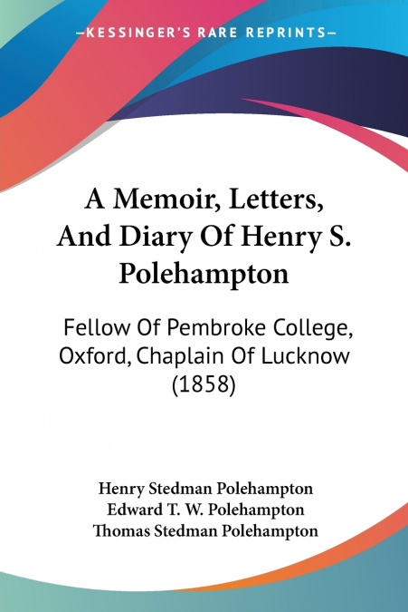 A Memoir, Letters, And Diary Of Henry S. Polehampton