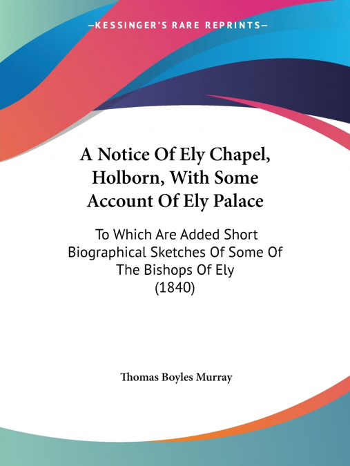 A Notice Of Ely Chapel, Holborn, With Some Account Of Ely Palace