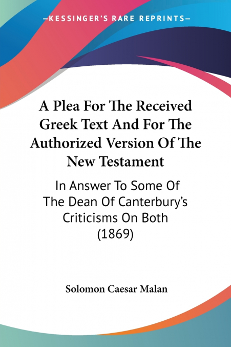 A Plea For The Received Greek Text And For The Authorized Version Of The New Testament