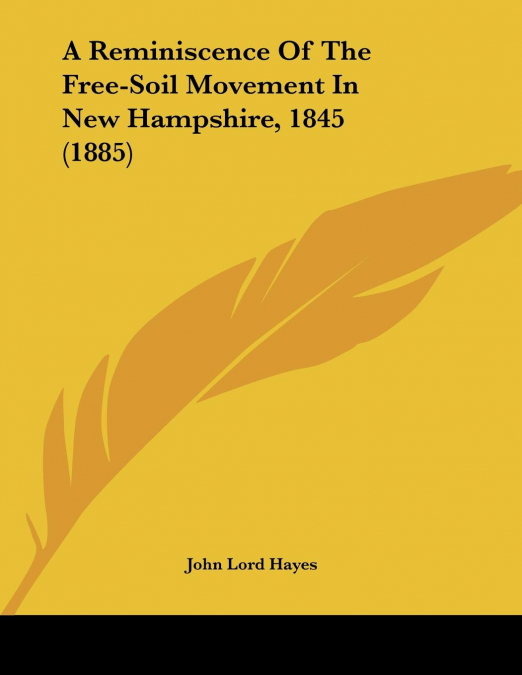 A Reminiscence Of The Free-Soil Movement In New Hampshire, 1845 (1885)