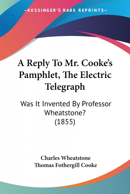 A Reply To Mr. Cooke’s Pamphlet, The Electric Telegraph