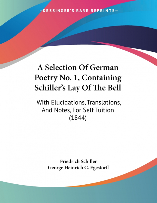 A Selection Of German Poetry No. 1, Containing Schiller’s Lay Of The Bell