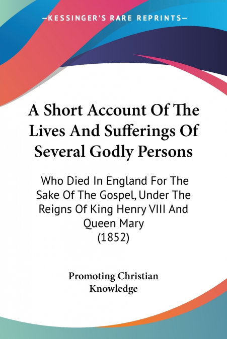 A Short Account Of The Lives And Sufferings Of Several Godly Persons