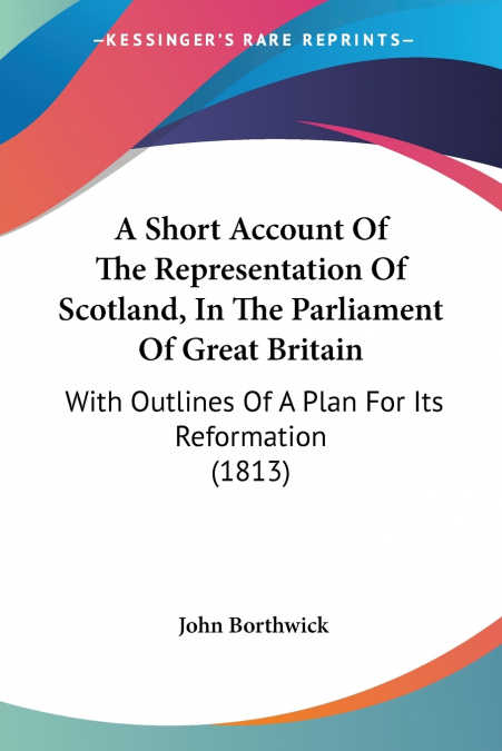 A Short Account Of The Representation Of Scotland, In The Parliament Of Great Britain