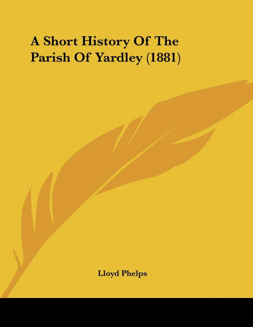 A Short History Of The Parish Of Yardley (1881)