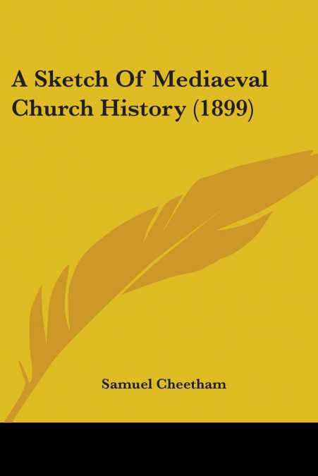 A Sketch Of Mediaeval Church History (1899)