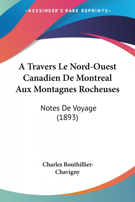 A Travers Le Nord-Ouest Canadien De Montreal Aux Montagnes Rocheuses