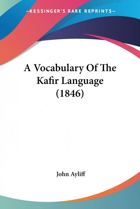 A Vocabulary Of The Kafir Language (1846)