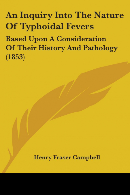 An Inquiry Into The Nature Of Typhoidal Fevers