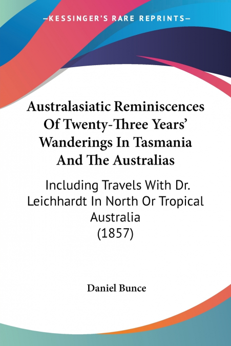 Australasiatic Reminiscences Of Twenty-Three Years’ Wanderings In Tasmania And The Australias