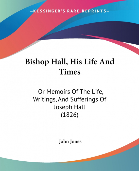 Bishop Hall, His Life And Times