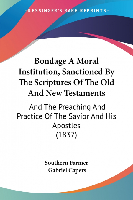 Bondage A Moral Institution, Sanctioned By The Scriptures Of The Old And New Testaments