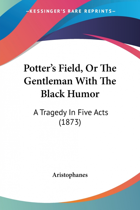 Potter’s Field, Or The Gentleman With The Black Humor