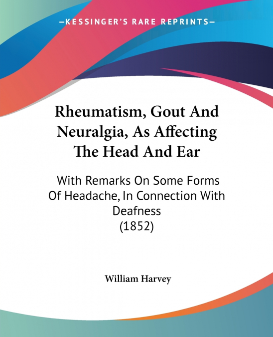 Rheumatism, Gout And Neuralgia, As Affecting The Head And Ear