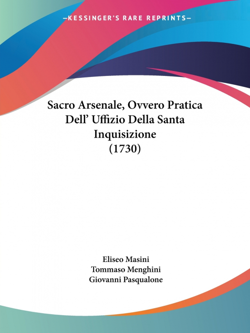 Sacro Arsenale, Ovvero Pratica Dell’ Uffizio Della Santa Inquisizione (1730)