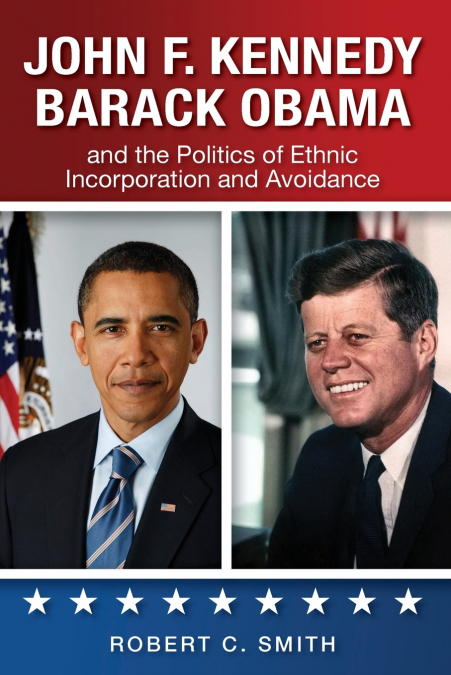 John F. Kennedy, Barack Obama, and the Politics of Ethnic Incorporation and Avoidance
