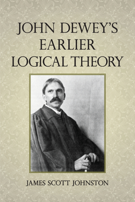 John Dewey’s Earlier Logical Theory