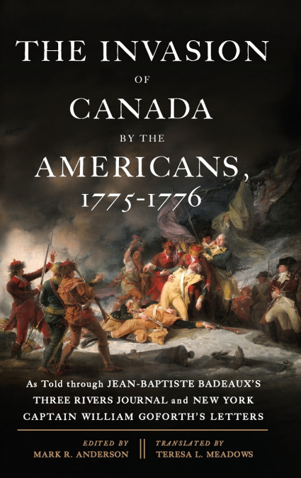 The Invasion of Canada by the Americans, 1775-1776