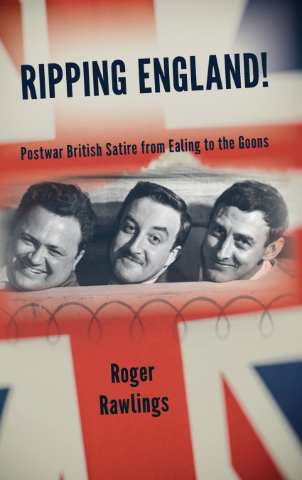 Ripping England! Postwar British Satire from Ealing to the Goons