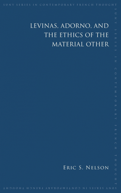 Levinas, Adorno, and the Ethics of the Material Other